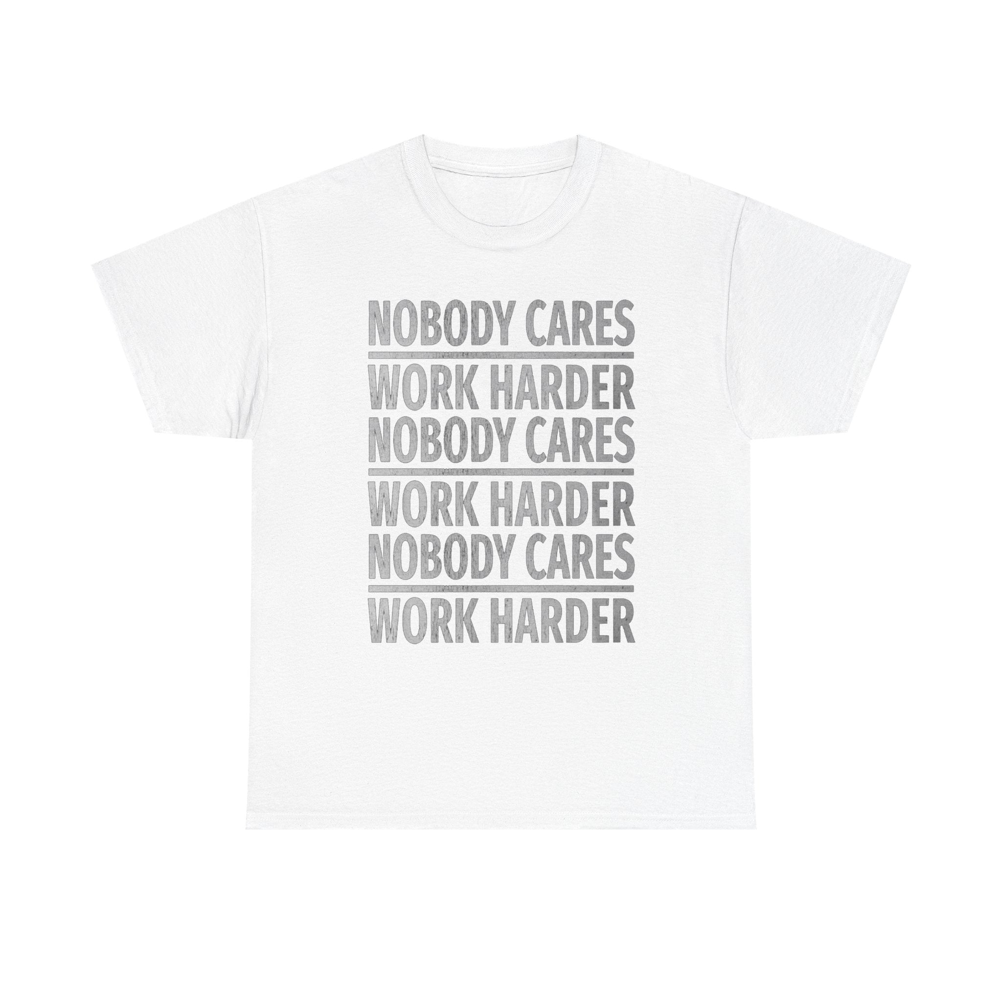Nobody Cares Work Harder Graphic Print Short Sleeve Crew Unisex Heavy Cotton Tee